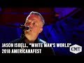 2018 AmericanaFest | On CMT Dec 6 at 9/8c | Jason Isbell, "White Man's World"