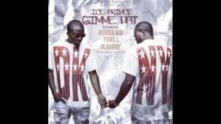 ICE PRINCE - GIMME DAT FT BURNA BOI | YUNG L | OLAMIDE {NEW 2013}