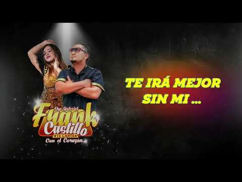 Frank Castillo - Te irá mejor sin mi [Primicia 2025 / Lyric Video]