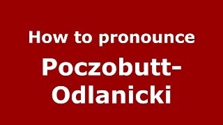 How to pronounce Poczobutt-Odlanicki