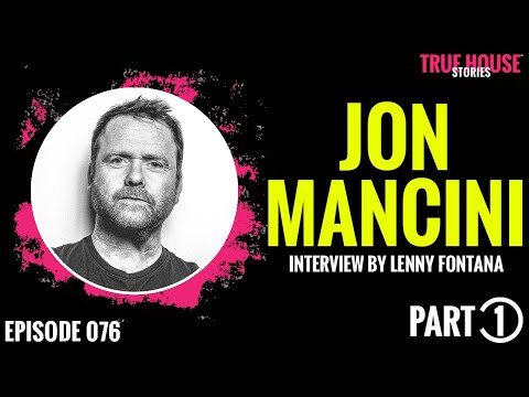 Jon Mancini interviewed by Lenny Fontana for True House Stories # 076 (Part 1)