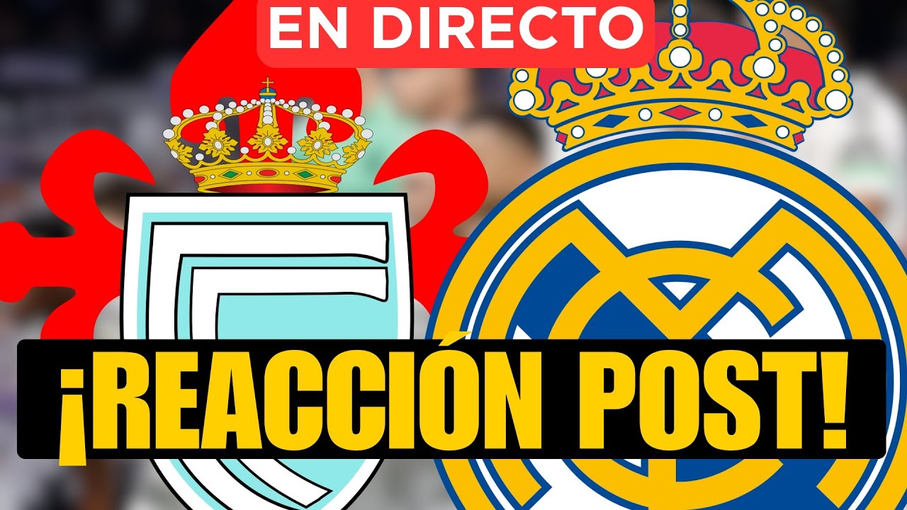 CELTA - REAL MADRID: DIRECTO POST CON IÑAKI ANGULO