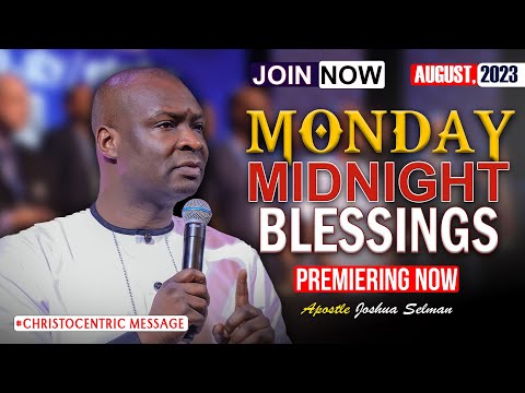 MONDAY MIDNIGHT BLESSINGS, 14TH AUGUST 2023 - Apostle Joshua Selman Good Word