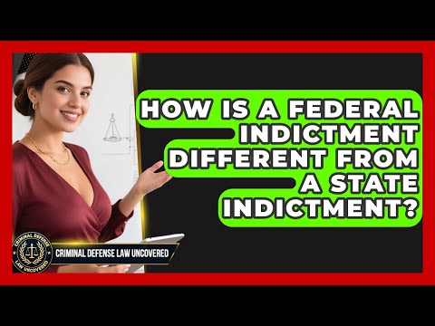 How Is a Federal Indictment Different From a State Indictment? | Criminal Defense Law Uncovered News
