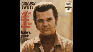 Baby's Gone by Conway Twitty from his album You've Never Been This Far Before