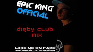 Epic King - Dirty Club Mix 2011