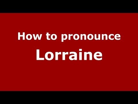 How to pronounce Lorraine