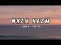 Nazm Nazm (Slowed And Reverb)  | B.M.SLOWED MUXIC  |