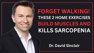 Forget Walking! These 2 Home Exercises Build Muscles And Kills Sarcopenia | DR. DAVID SINCLAIR