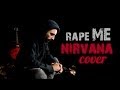 RAPE ME by Domstang - Nirvana Cover 