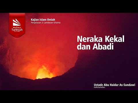 Neraka Kekal dan Abadi (Penjelasan 3 Landasan Utama) - Ustadz Abu Haidar as-Sundawy حفظه الله