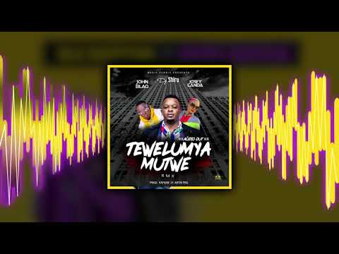 Dj Shiru -TEWELUMYA MUTWE REMIX   FT JOHN BLAQ  &  JOWY LANDA[Official Audio]