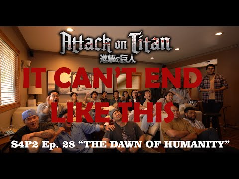 .....2000 EMOTIONS, 1 EPISODE - AOT S4P2 Ep. 28 The Dawn of Humanity MOSTLY UNCUT GROUP REACTION