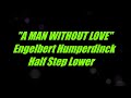 A Man Without Love by Engelbert Humperdinck Half Step Lower Key Karaoke