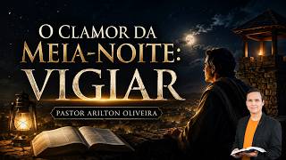 SBT 829. O CLAMOR DA MEIA-NOITE: VIGIAR / PASTOR ARILTON OLIVEIRA
