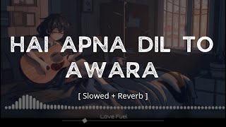 Hai Apna Dil To Awara ( Slowed + Reverb )  Lofi  L