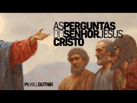 As perguntas de Jesus - Pr. Willian Gutnik