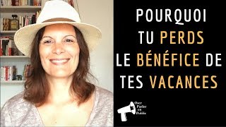 Pourquoi tu PERDS le BÉNÉFICE de tes VACANCES