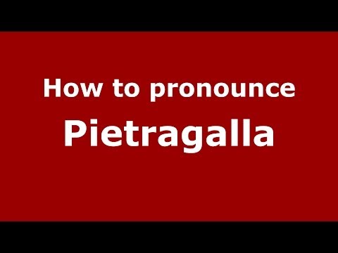 How to pronounce Pietragalla (Italian/Italy) - PronounceNames.com