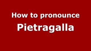 How to pronounce Pietragalla