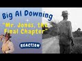 Big Al Downing -- Mr. Jones, the Final Chapter  [REACTION]