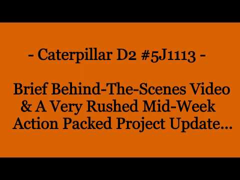 Caterpillar D2 #5J1113 - Behind-The-Scenes Video & Very Rushed Mid-Week Action Packed Project Update