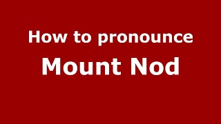 How to pronounce Mount Nod