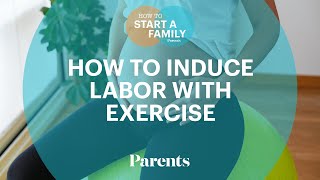 Exercises You Can Try to Induce Labor | How to Start a Family | Parents