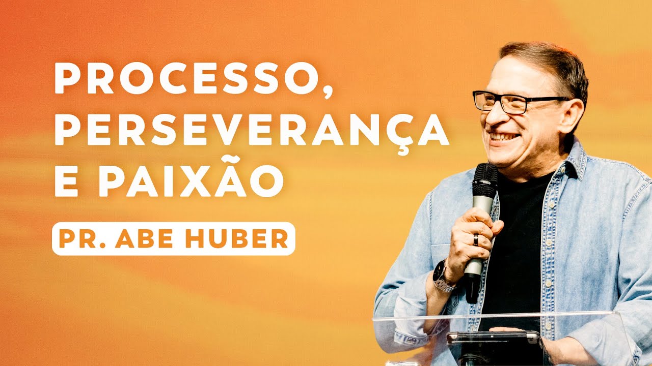 Processo, Perseverança e  Paixão | Pr Abe huber | MDA Conference Fortaleza