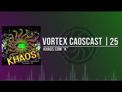 Vortex Caoscast – 25 – Khaos com ‘K’