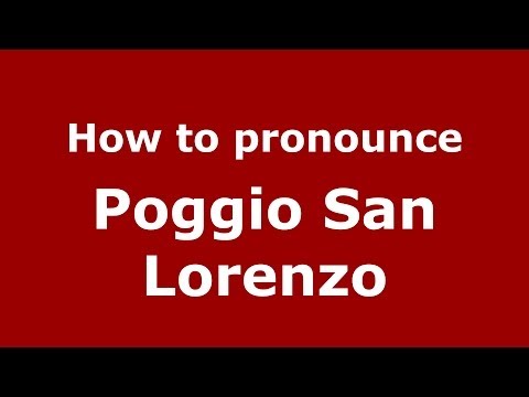 How to pronounce Poggio San Lorenzo (Italian/Italy) - PronounceNames.com