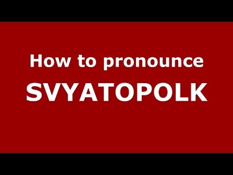 How to pronounce SVYATOPOLK (Russian/Russia) - PronounceNames.com