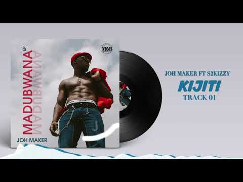 Joh Maker Ft S2kizzy Kijiti Official Audio (MADUBWANA EP 01)