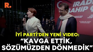 İYİ Parti’den yeni video: Kavga ettik, sözümüzden dönmedik