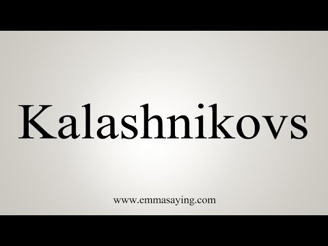 How To Say Kalashnikovs