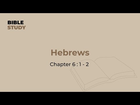 Bible Study - Hebrews 6 : 1 - 2 | 17th June 2022