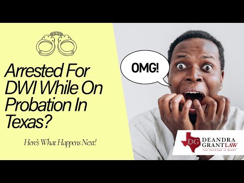 Arrested For DWI While On Probation In Texas? Here’s What Happens Next!