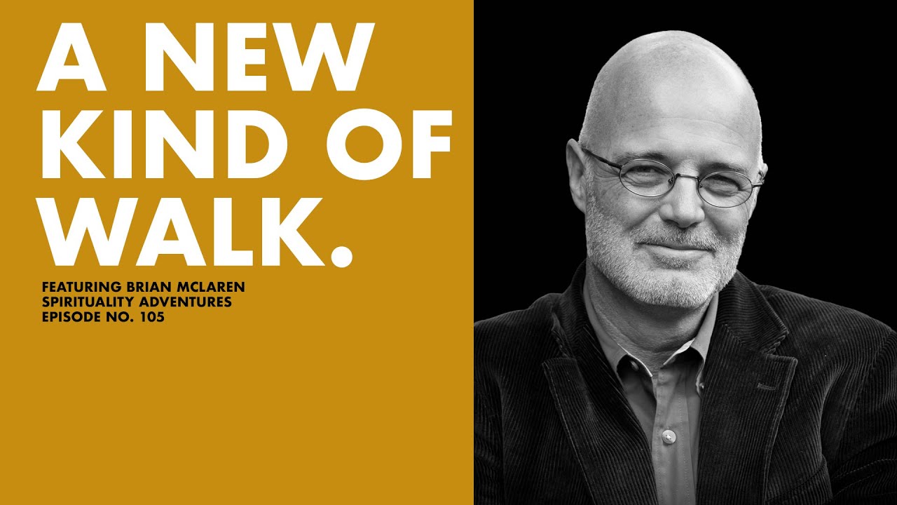 A New Kind Of Walk - Spirituality Adventures feat. Brian Mclaren