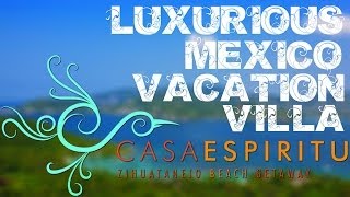 preview picture of video 'CASA ESPIRITU -- Ixtapa Zihuatanejo Luxury Villa Vacation Home Rental'
