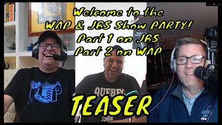 Welcome to the WAP & JBS Show PARTY! Part 1 at JBS and Part 2 at WAP (teaser)