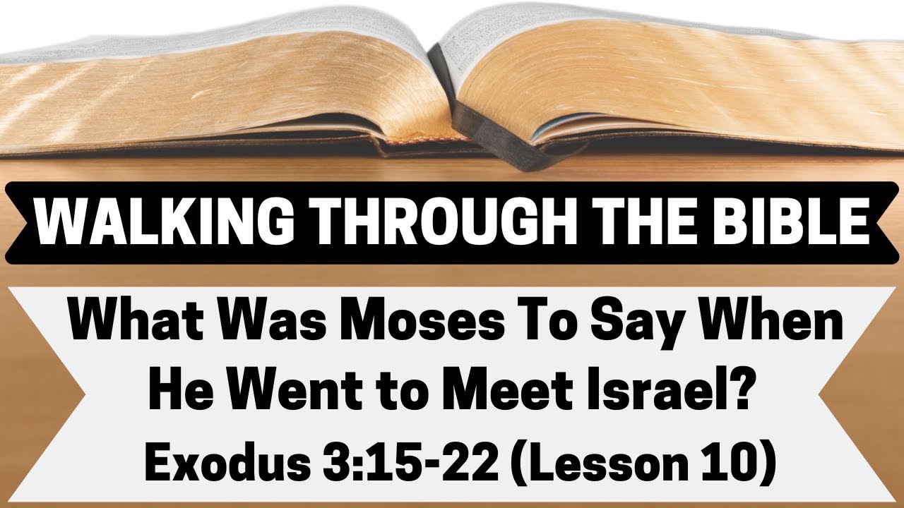 What Was Moses To Tell Israel When He Went To Them? [Exodus 3:15-22][Lesson 10][W.T.T.B.]