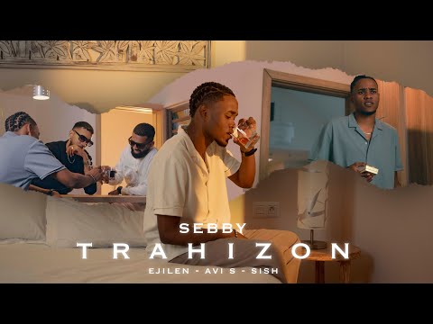Sebby - '' Trahizon " - ( feat. Avi S , Ejilen Faya & Sish ) Official Video Clip
