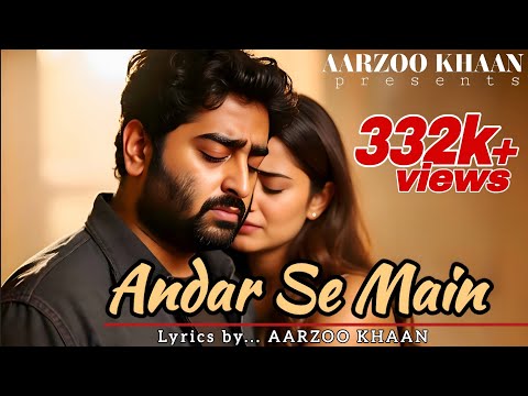 Andar Se Main | Aarzoo Khaan | Official Sad Emotional Song | Arijit Singh Vibe