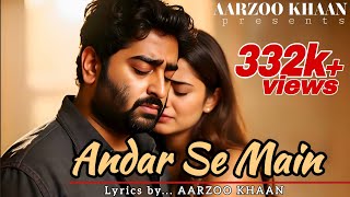 Andar Se Main | Aarzoo Khaan | Official Sad Emotional Song | Arijit Singh Vibe