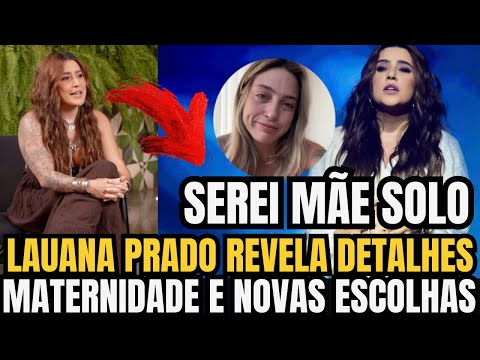 LAUANA PRADO REVELA DETALHES INÉDITOS DA GRAVIDEZ E REVELA PORQUE QUIS SER MÃE SOLO