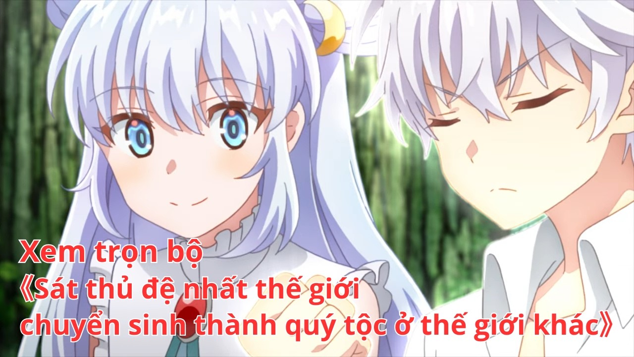 [Anime trọn bộ] Sát thủ đệ nhất thế giới chuyển sinh thành quý tộc ở thế giới khác [Việt sub]