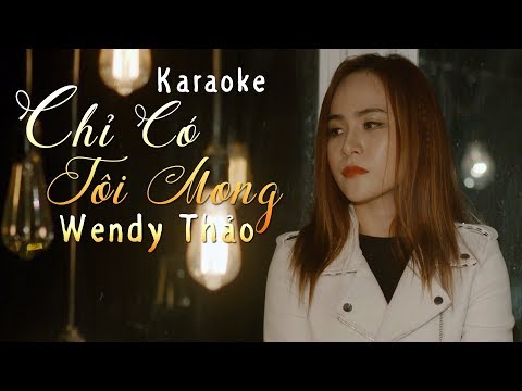 Karaoke Chỉ Có Tôi Mong - Wendy Thảo (Beat Gốc)