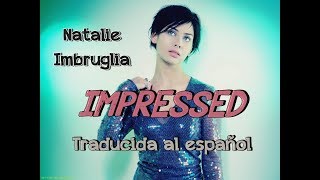Impressed - Natalie Imbruglia (Traducida al español)
