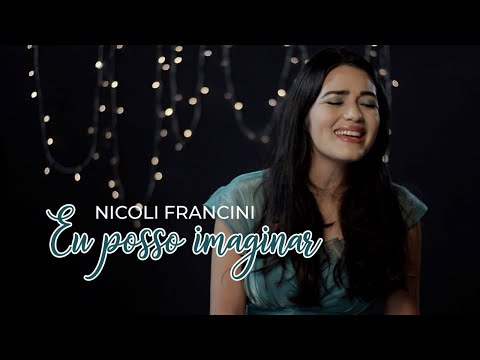 Eu só posso imaginar “ I can only imagine “ em português - Nicoli Francini