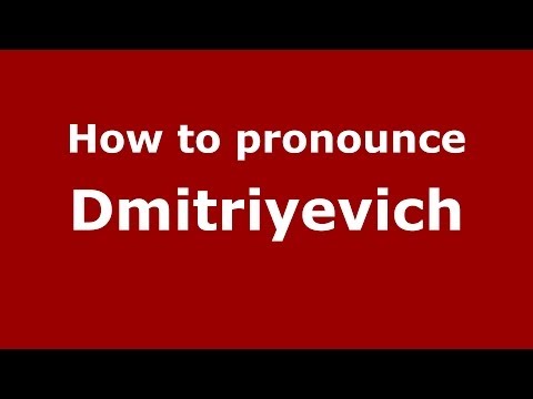 How to pronounce Dmitriyevich (Russian/Russia) - PronounceNames.com